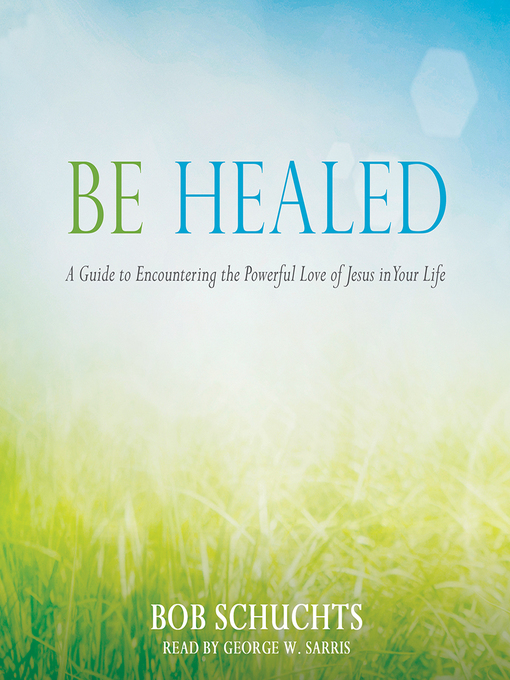 Title details for Be Healed by Bob Schuchts - Wait list